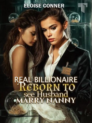 Real Billionaire Reborn to See Husband Marry Nanny